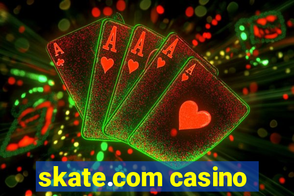 skate.com casino